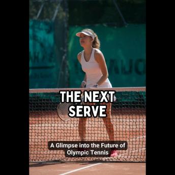The Next Serve: A Glimpse into the Future of Olympic Tennis