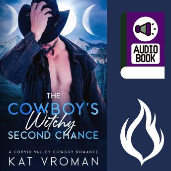 The Cowboy's Witchy Second Chance: A Corvid Valley Cowboy Romance