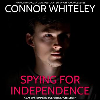 Spying For Independence: A Gay Spy Romantic Suspense Short Story