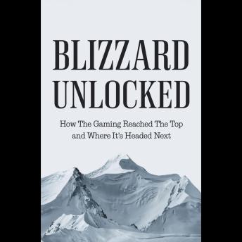 Blizzard Unlocked: How the Gaming Giant Reached the Top and Where It’s Headed Next