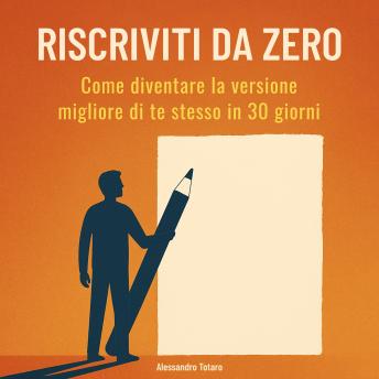 [Italian] - Riscriviti da Zero: Come diventare la versione migliore di te stesso in 30 giorni