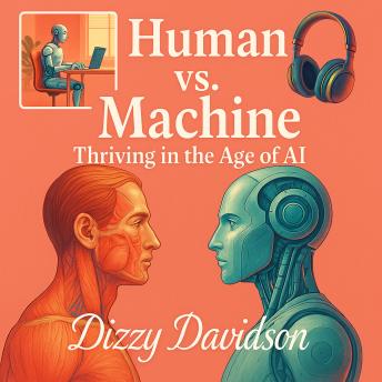Human vs. Machine: Thriving in the Age of AI: Co-Evolving with Intelligent Systems - Dizzy Davidson Human vs. Machine: Thriving in the Age of AI: Co-Evolving with Intelligent Systems - Dizzy Davidson