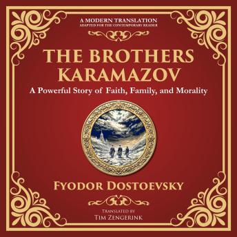 The Brothers Karamazov: A Powerful Story of Faith, Family, and Morality - A Modern Translation - Adapted for the Contemporary Reader