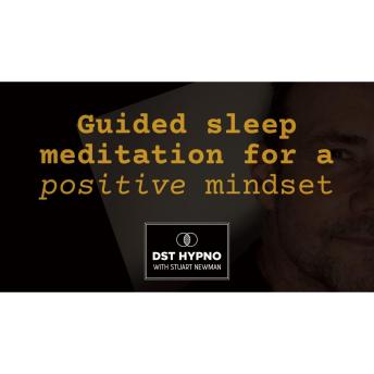 Guided sleep meditation for a positive mindset - A guided meditation - DST Hypno with Stu Newman