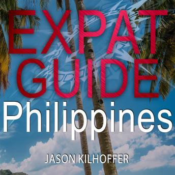 Expat Guide: Philippines: The essential guide to becoming an expatriate in the Philippines