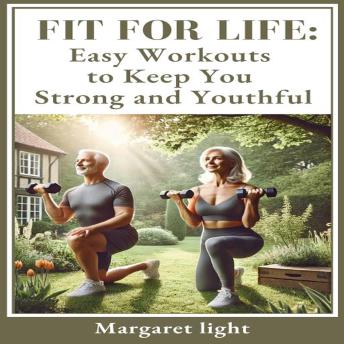 Fit for Life: Easy Workouts to Keep You Strong and Youthful