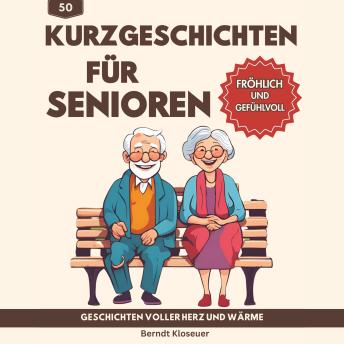 [German] - 50 Kurzgeschichten für Senioren - Geschichten voller Herz und Wärme: Eine Sammlung fesselnder Erzälungen, die das Gedächtnis anregen und die Fantasie beflügeln