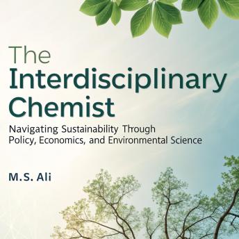 The Interdisciplinary Chemist: Navigating Sustainability Through Policy, Economics, and Environmental Science