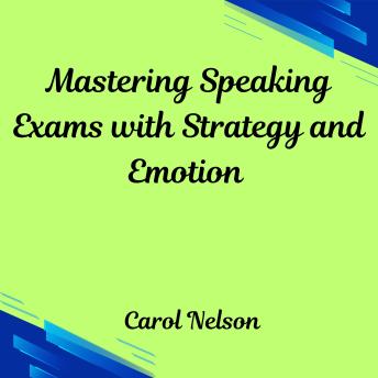 Mastering Speaking  exams with Strategy and Emotion