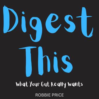 Digest This: What Your Gut Really Wants