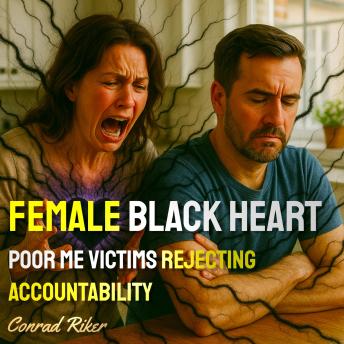 Female Black Heart: Poor Me Victims Rejecting Accountability