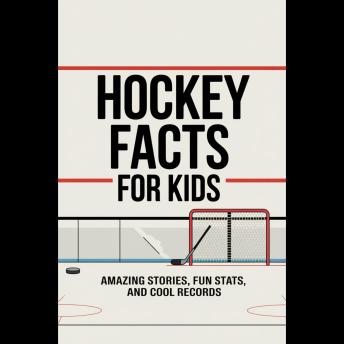 Hockey Facts For Kids: Amazing Stories, Fun Stats, And Cool Records
