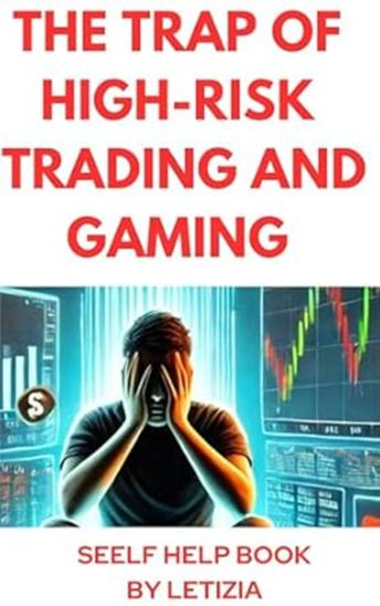 The Trap of High-Risk Trading and Gaming