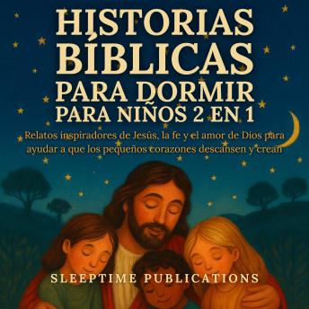 [Spanish] - Historias Bíblicas para Dormir para Niños 2 en 1: Relatos inspiradores de Jesús, la fe y el amor de Dios para ayudar a que los pequeños corazones descansen y crean