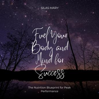 Fuel Your Body and Mind for Success: The Nutrition Blueprint for Peak Performance