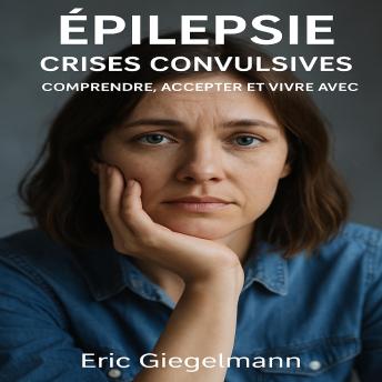 [French] - Épilepsie, crises convulsives: Comprendre, Accepter et Vivre avec