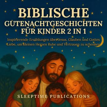 [German] - Biblische Gutenachtgeschichten für Kinder 2 in 1: Inspirierende Erzählungen über Jesus, Glauben und Gottes Liebe, um kleinen Herzen Ruhe und Vertrauen zu schenken