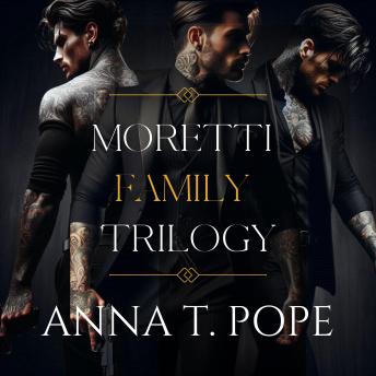Moretti Family Trilogy: A Dark M/M, High-action, Mafia Romance Series