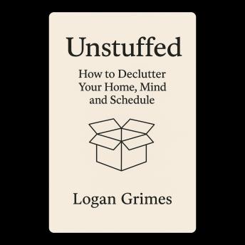 Unstuffed: How to Declutter Your Home, Mind, and Schedule