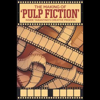 The Making of 'Pulp Fiction': Inside Tarantino's Creative Process