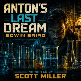 Anton's Last Dream: In the Silence of the Lab, Madness Was Born