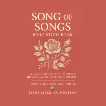 Song of Songs Bible Study Book: A Divine Love Story of Intimacy, Identity, and the Bridegroom’s Pursuit – With a 21-Day Devotional Journey