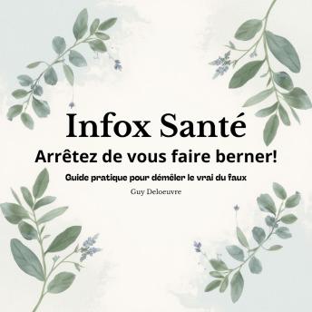 [French] - Infox Santé: Arrêtez de vous faire berner! Guide pratique pour démêler le vrai du faux