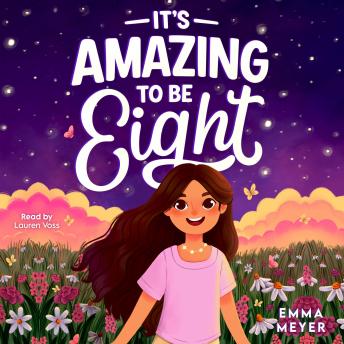 It’s Amazing To Be Eight: An Inspiring Beginner Chapter Book for 8-Year-Old Girls about Self-Confidence, Friendship, and Inner Strength
