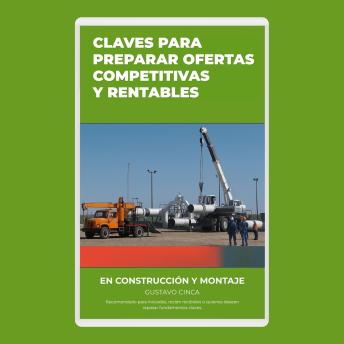 [Spanish] - Claves para Presentar Ofertas Competitivas y Rentables en Construcción y Montaje: Recomendado para iniciados, recién recibidos o para quienes deseen repasar fundamentos claves
