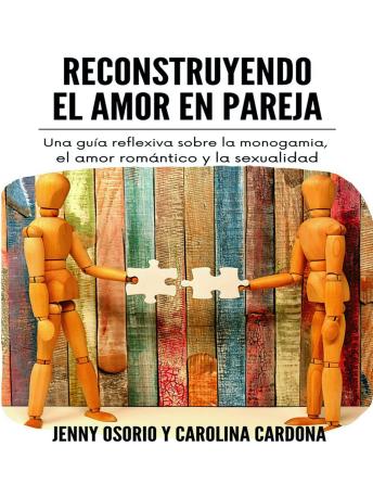 [Spanish] - Reconstruyendo el Amor en Pareja: Una guía reflexiva sobre la monogamia, el amor romántico y la sexualidad
