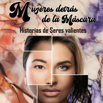 [Spanish] - Mujeres Detrás De La Máscara: Historia de seres valientes