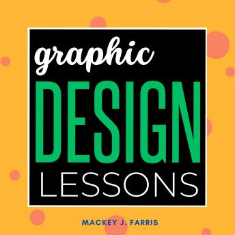 Graphic Design Lessons:: An Introduction to Essential Tools and Concepts to Deal With “Colors, Grids, Elements, Layouts, and More.”