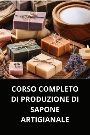 [Italian] - CORSO COMPLETO DI PRODUZIONE DI SAPONE ARTIGIANALE