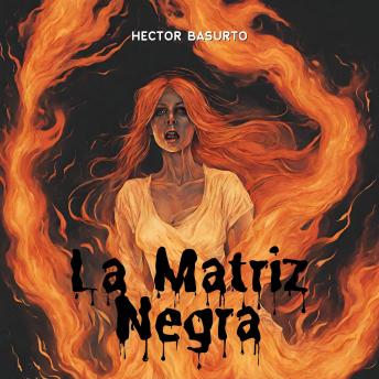 [Spanish] - La Matriz Negra: Un cuento de terror gótico inspirada en la leyenda más oscura del folclore latinoamericano