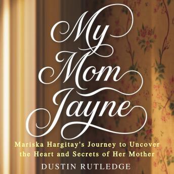 My Mom Jayne: Mariska Hargitay's Journey to Uncover the Heart and Secrets of Her Mother