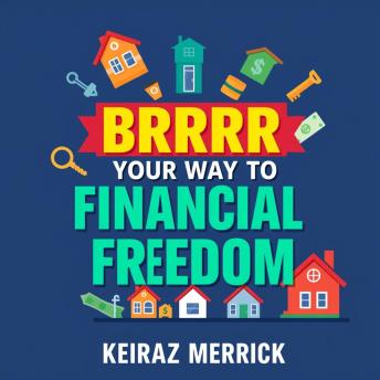 BRRRR Your Way to Financial Freedom: Easy Steps for Property Success: 'Elevate your property investment journey—experience engaging audio lessons with 'BRRRR Your Way to Financial Freedom!''
