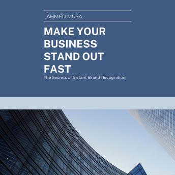 Make Your Business Stand Out Fast: The Secrets of Instant Brand Recognition
