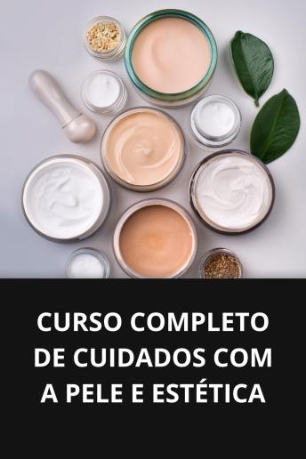 [Portuguese] - CURSO COMPLETO DE CUIDADOS COM A PELE E ESTÉTICA