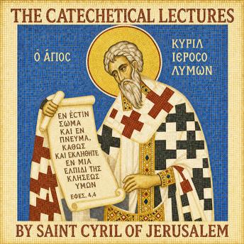 The Catechetical Lectures: Essential Instruction for Every Christian Journey