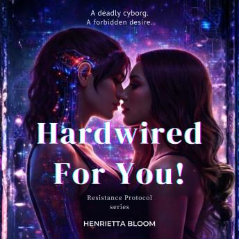 Hardwired For You!: A spicy, sapphic sci-fi romance about freedom, fire, and falling for the enemy.