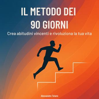 [Italian] - Il Metodo dei 90 Giorni: Crea abitudini vincenti e rivoluziona la tua vita