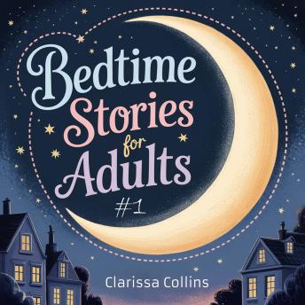 Bedtime Stories for Adults #1: Soothing Tales for Deep Relaxation. Unwind Your Mind, Reduce Anxiety, and Drift into Tranquil Slumber