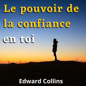 [French] - Le pouvoir de la confiance en toi. Apprends à améliorer ton estime de toi, à vaincre tes peurs et à améliorer ta vie en obtenant la meilleure version de toi-même