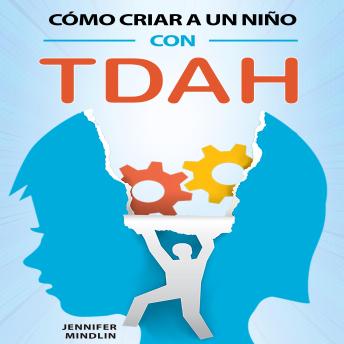 [Spanish] - Cómo criar a un niño con TDAH: Estrategias eficaces para gestionar las emociones intensas, mejorar la concentración y fomentar la armonía familiar