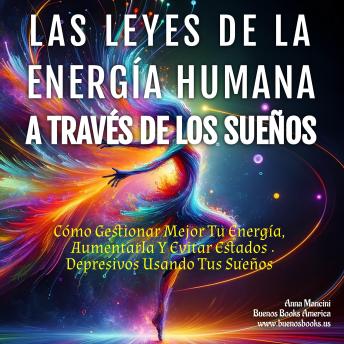 [Spanish] - Las Leyes de la Energía Humana A Través de los Sueños: Cómo Gestionar Mejor Tu Energía, Aumentarla Y Evitar Estados Depresivos Usando Tus Sueños