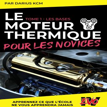 [French] - Le moteur thermique pour les Novices - LES BASES: TOME 1 (Nouvelle édition - EVO 4 (4e édition) -)