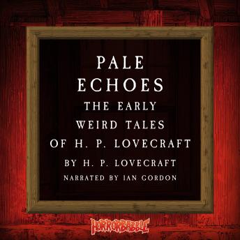 Pale Echoes: The Early Weird Tales of H. P. Lovecraft