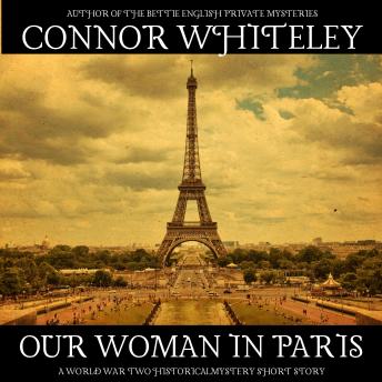 Our Woman In Paris: A World War Historical Spy Fiction Short Story