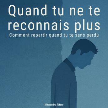 [French] - Quand tu ne te reconnais plus: Comment repartir quand tu te sens perdu