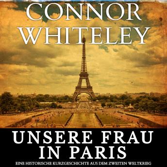 [German] - Unsere Frau in Paris: Eine historische Kurzgeschichte aus dem Zweiten Weltkrieg